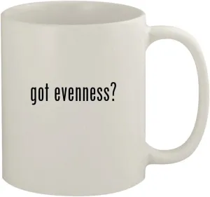 got evenness? - 11oz Ceramic White Coffee Mug, White