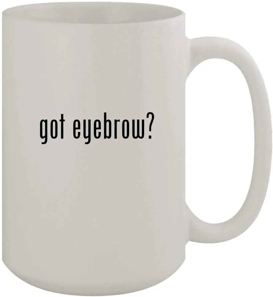 got eyebrow? - 15oz Ceramic White Coffee Mug, White