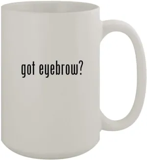 got eyebrow? - 15oz Ceramic White Coffee Mug, White