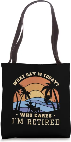 What Day Is Today Who Cares I'm Retired Beach Retirement Tote Bag